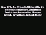 [PDF Download] Living Off The Grid: 15 Benefits Of Living Off The Grid: (Bushcraft Shelter