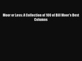 [PDF Download] Moor or Less: A Collection of 100 of Bill Moor's Best Columns [Download] Online