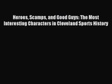 [PDF Download] Heroes Scamps and Good Guys: The Most Interesting Characters in Cleveland Sports