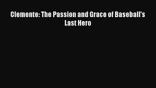 [PDF Download] Clemente: The Passion and Grace of Baseball's Last Hero [Download] Online