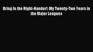 [PDF Download] Bring In the Right-Hander!: My Twenty-Two Years in the Major Leagues [Read]