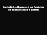 [PDF Download] How the Rich and Famous do it now: Pennie turn into Dollars and Dollars to Hundreds