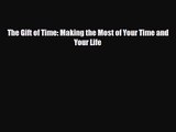 [PDF Download] The Gift of Time: Making the Most of Your Time and Your Life [PDF] Online