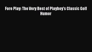 [PDF Download] Fore Play: The Very Best of Playboy's Classic Golf Humor [Download] Online