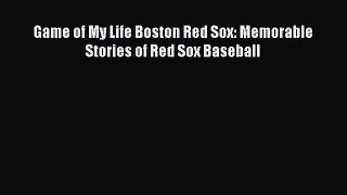 [PDF Download] Game of My Life Boston Red Sox: Memorable Stories of Red Sox Baseball [Read]