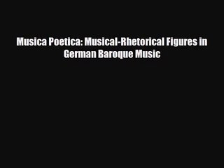 [PDF Download] Musica Poetica: Musical-Rhetorical Figures in German Baroque Music [Download]