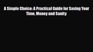 [PDF Download] A Simple Choice: A Practical Guide for Saving Your Time Money and Sanity [PDF]
