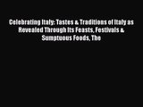 Read Celebrating Italy: Tastes & Traditions of Italy as Revealed Through Its Feasts Festivals