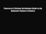 Download Francesco's Kitchen: An Intimate Guide to the Authentic Flavours of Venice PDF Online