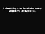Download Italian Cooking School: Pasta (Italian Cooking School: Silver Spoon Cookbooks) Ebook