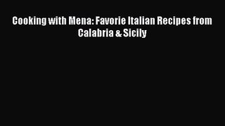 Download Cooking with Mena: Favorie Italian Recipes from Calabria & Sicily PDF Free