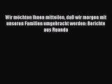 [PDF Download] Wir möchten Ihnen mitteilen daß wir morgen mit unseren Familien umgebracht werden: