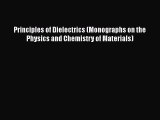 [PDF Download] Principles of Dielectrics (Monographs on the Physics and Chemistry of Materials)