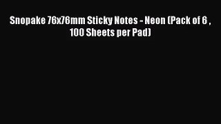 [PDF Download] Snopake 76x76mm Sticky Notes - Neon (Pack of 6  100 Sheets per Pad) [Read] Full