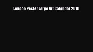 [PDF Download] London Poster Large Art Calendar 2016 [PDF] Full Ebook