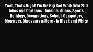 [PDF Download] Yeah That's Right! I'm the Big Bad Wolf: Over 200 Jokes and Cartoons - Animals