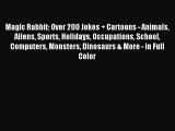 [PDF Download] Magic Rabbit: Over 200 Jokes   Cartoons - Animals Aliens Sports Holidays Occupations