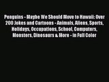 [PDF Download] Penguins - Maybe We Should Move to Hawaii: Over 200 Jokes and Cartoons - Animals