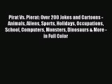 [PDF Download] Pirat Vs. Pierat: Over 200 Jokes and Cartoons - Animals Aliens Sports Holidays