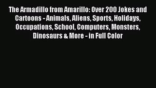 [PDF Download] The Armadillo from Amarillo: Over 200 Jokes and Cartoons - Animals Aliens Sports