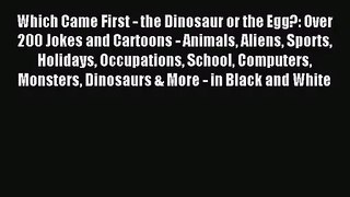 [PDF Download] Which Came First - the Dinosaur or the Egg?: Over 200 Jokes and Cartoons - Animals