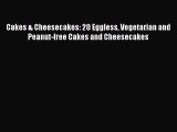 [PDF Download] Cakes & Cheesecakes: 20 Eggless Vegetarian and Peanut-free Cakes and Cheesecakes