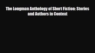 [PDF Download] The Longman Anthology of Short Fiction: Stories and Authors in Context [PDF]