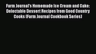 [PDF Download] Farm Journal's Homemade Ice Cream and Cake: Delectable Dessert Recipes from