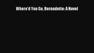 (PDF Download) Where'd You Go Bernadette: A Novel Download