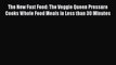 [PDF Download] The New Fast Food: The Veggie Queen Pressure Cooks Whole Food Meals in Less