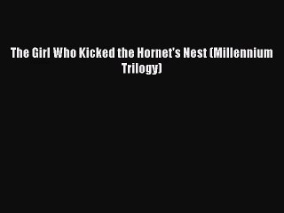 (PDF Download) The Girl Who Kicked the Hornet's Nest (Millennium Trilogy) PDF