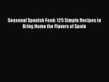 [PDF Download] Seasonal Spanish Food: 125 Simple Recipes to Bring Home the Flavors of Spain