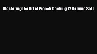 [PDF Download] Mastering the Art of French Cooking (2 Volume Set) [Read] Online