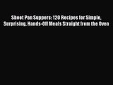 [PDF Download] Sheet Pan Suppers: 120 Recipes for Simple Surprising Hands-Off Meals Straight