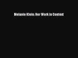 (PDF Download) Melanie Klein: Her Work in Context PDF