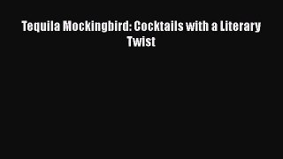 [PDF Download] Tequila Mockingbird: Cocktails with a Literary Twist [PDF] Full Ebook