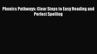 (PDF Download) Phonics Pathways: Clear Steps to Easy Reading and Perfect Spelling PDF