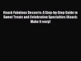 [PDF Download] Knack Fabulous Desserts: A Step-by-Step Guide to Sweet Treats and Celebration