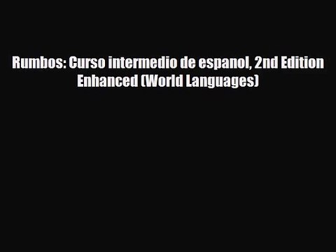 [PDF Download] Rumbos: Curso intermedio de espanol 2nd Edition Enhanced (World Languages) [Read]