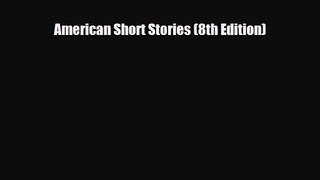 [PDF Download] American Short Stories (8th Edition) [PDF] Online