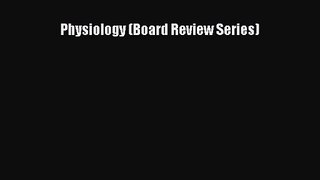 (PDF Download) Physiology (Board Review Series) Read Online