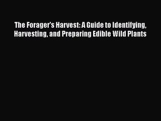 [PDF Download] The Forager's Harvest: A Guide to Identifying Harvesting and Preparing Edible