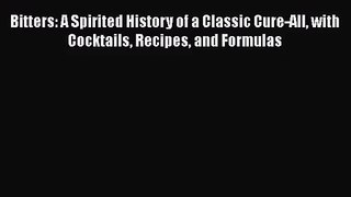 [PDF Download] Bitters: A Spirited History of a Classic Cure-All with Cocktails Recipes and