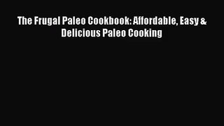 [PDF Download] The Frugal Paleo Cookbook: Affordable Easy & Delicious Paleo Cooking [PDF] Online