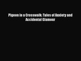[PDF Download] Pigeon in a Crosswalk: Tales of Anxiety and Accidental Glamour [Read] Full Ebook