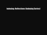 [PDF Download] Indexing: Reflections (Indexing Series) [Download] Online