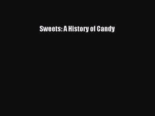 [PDF Download] Sweets: A History of Candy [Download] Full Ebook