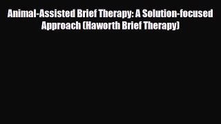[PDF Download] Animal-Assisted Brief Therapy: A Solution-focused Approach (Haworth Brief Therapy)