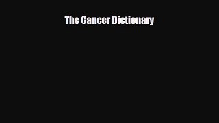[PDF Download] The Cancer Dictionary [Read] Full Ebook