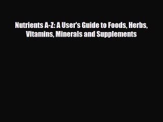 Descargar video: [PDF Download] Nutrients A-Z: A User's Guide to Foods Herbs Vitamins Minerals and Supplements